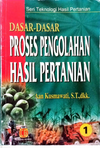 Image of Seri Teknologi Hasil Pertanian Dasar-Dasar Proses Pengolahan Hasil Pertanian
