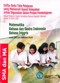 Image of Daftar Buku Teks Pelajaran Yang Memenuhi Syarat Kelayakan untuk Digunakan dalam proses pembelajaran Sesuai peraturan menteri pendidikan nasional republik indonesia nomor 26 tahun 2005 Matematika bahasa dan sastra indonesia bahasa inggris untuk SMA dan Madrasah Aliyah
